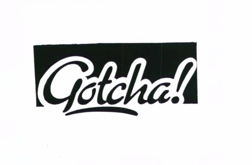 GOTCHA