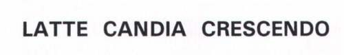 LATTE CANDIA CRESCENDO