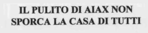 IL PULITO DI AIAX NON SPORCA LA CASA DI   TUTTI