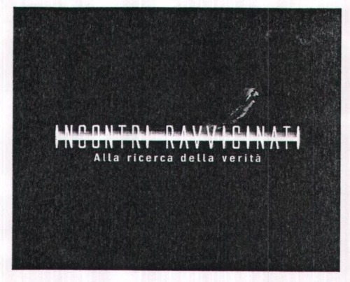 INCONTRI RAVVICINATI ALLA RICERCA DELLA   VERITA'