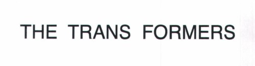 THE TRANS FORMERS