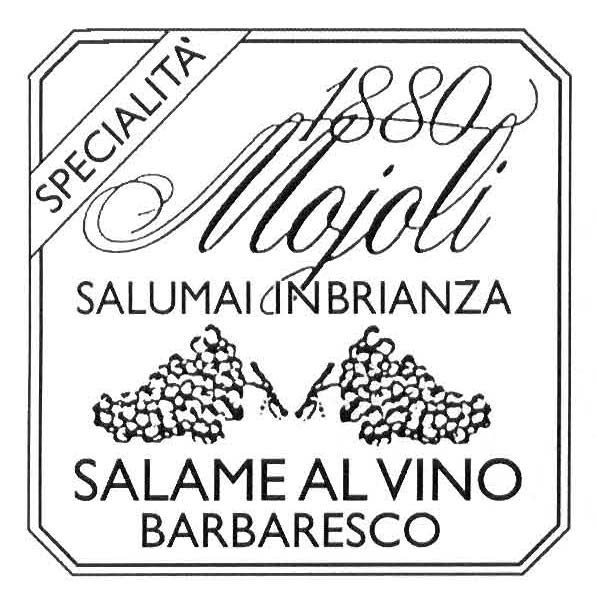 1880 MOJOLI SALUMAI IN BRIANZA SALAME AL 
VINO BARBARESCO SPECIALITA'