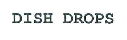DISH DROPS