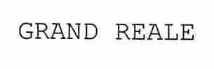 GRAND REALE