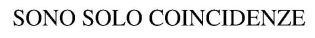 SONO SOLO COINCIDENZE