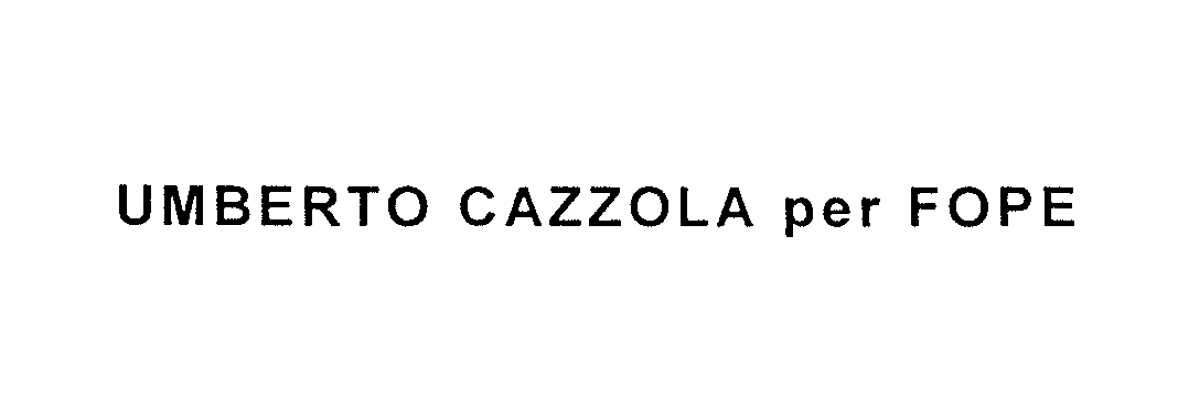 UMBERTO CAZZOLA PER FOPE