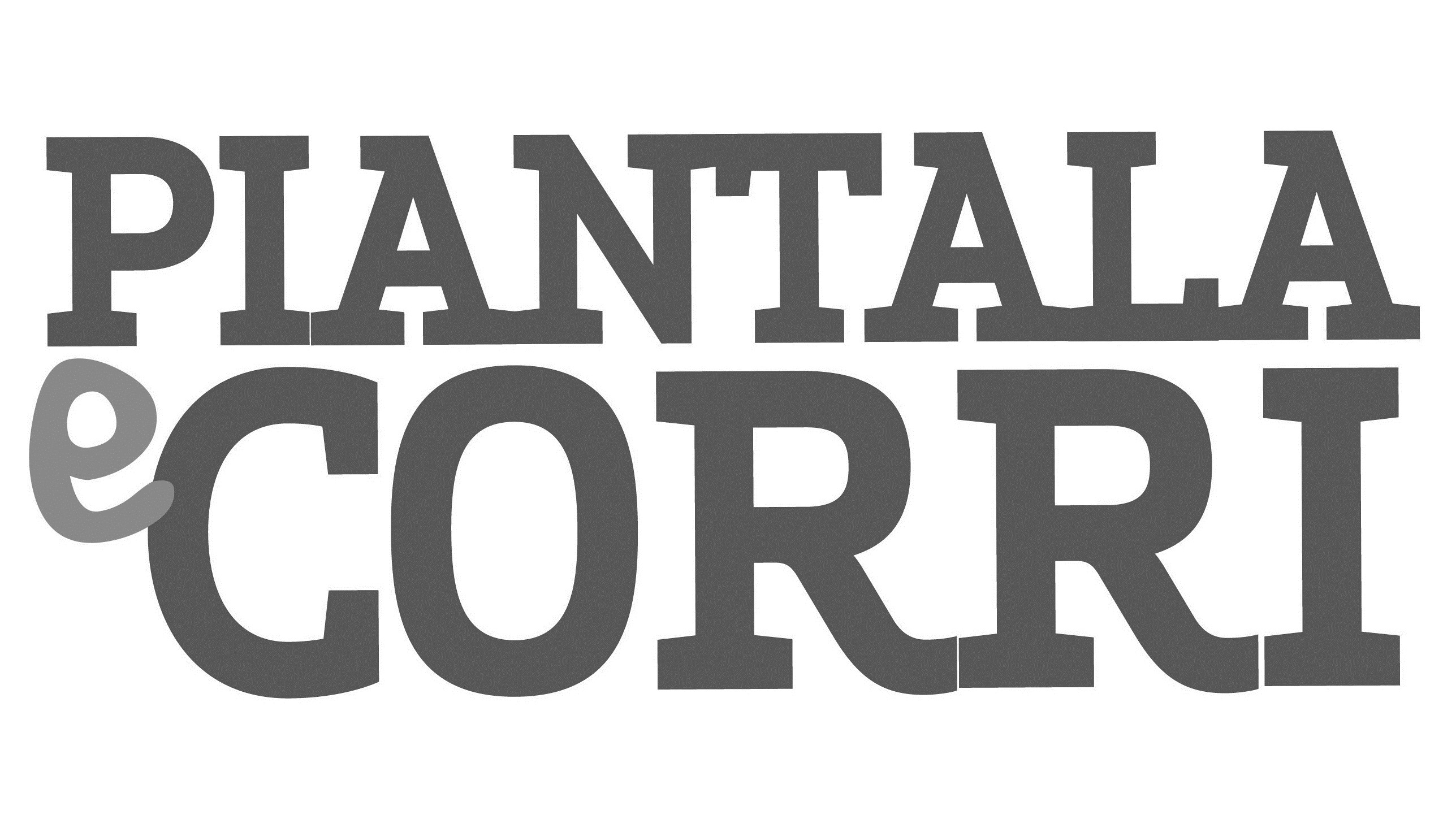 PIANTALA E CORRI