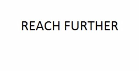 REACH FURTHER