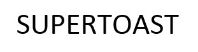 SUPERTOAST