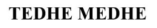 TEDHE MEDHE