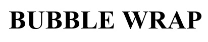 BUBBLE WRAP