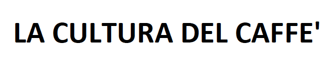 LA CULTURA DEL CAFFE'