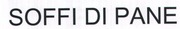 SOFFI DI PANE