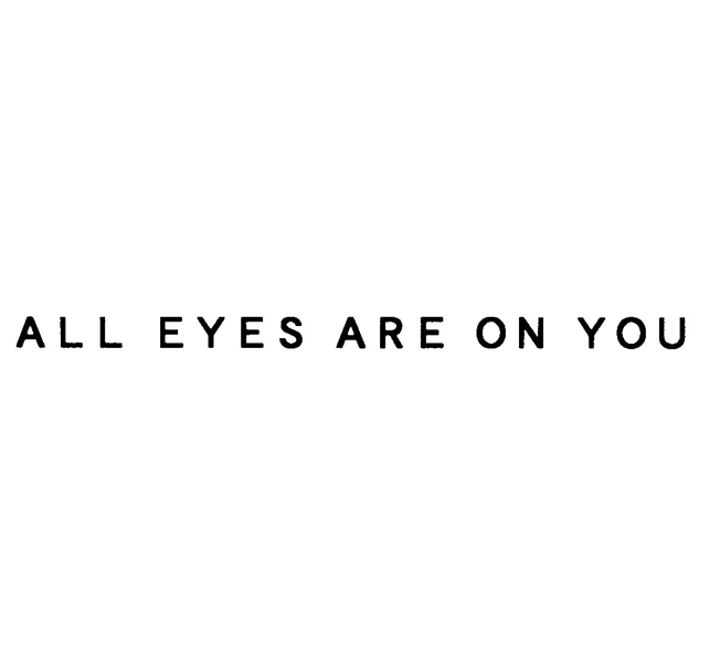 ＡＬＬ　ＥＹＥＳ　ＡＲＥ　ＯＮ　ＹＯＵ