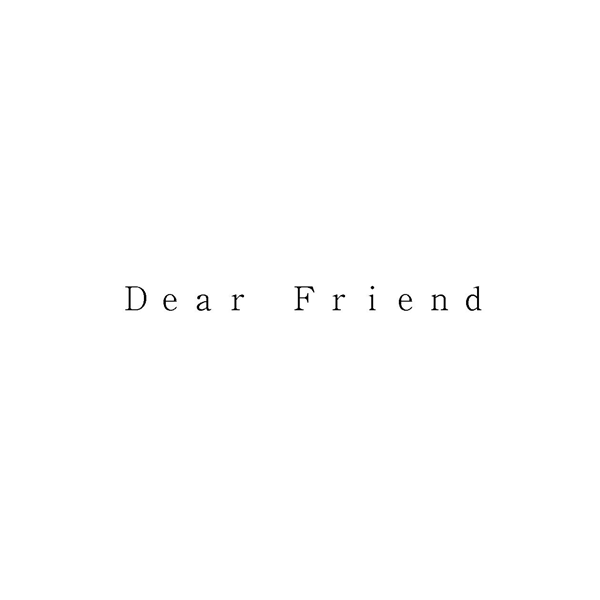 Ｄｅａｒ　Ｆｒｉｅｎｄ