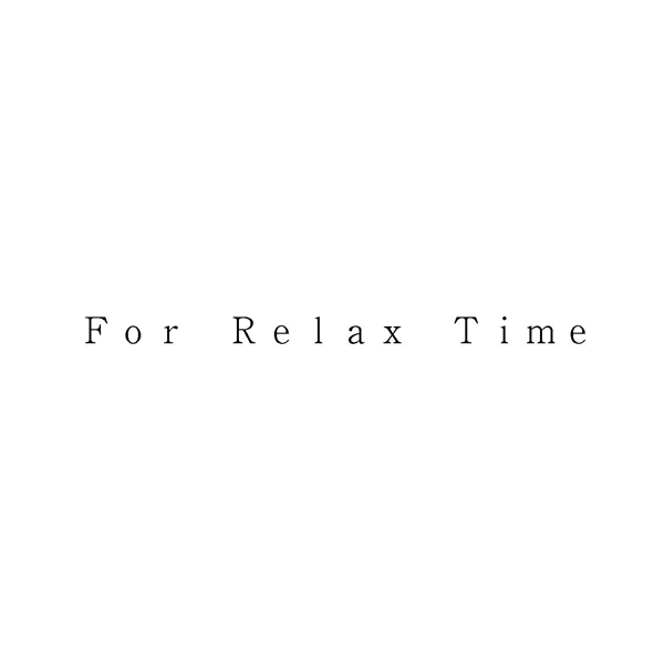 Ｆｏｒ　Ｒｅｌａｘ　Ｔｉｍｅ