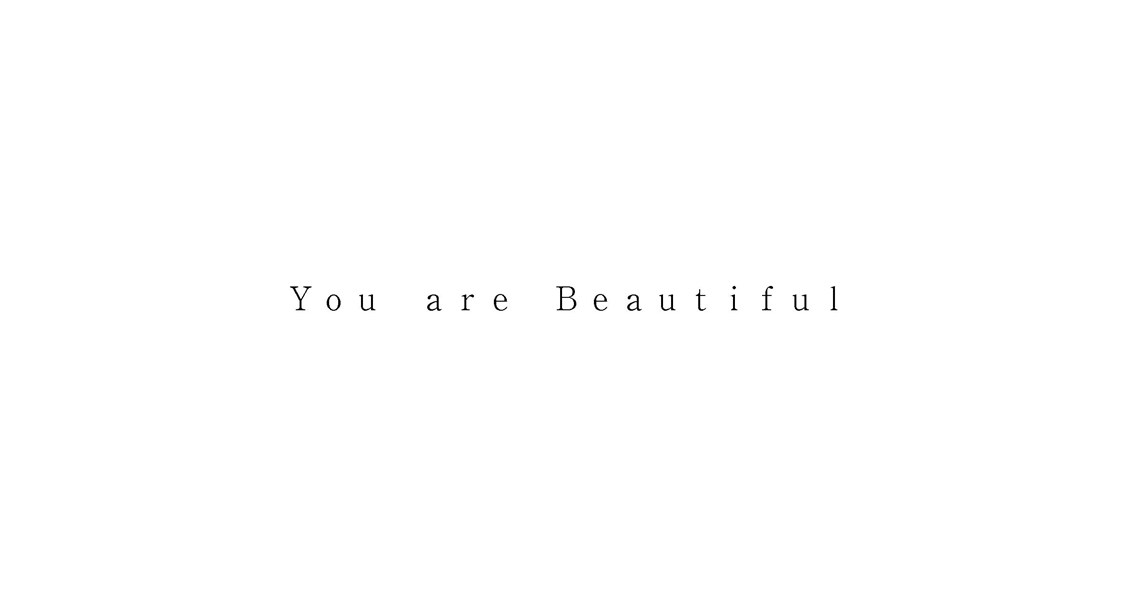 Ｙｏｕ　ａｒｅ　Ｂｅａｕｔｉｆｕｌ