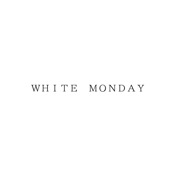 ＷＨＩＴＥ　ＭＯＮＤＡＹ
