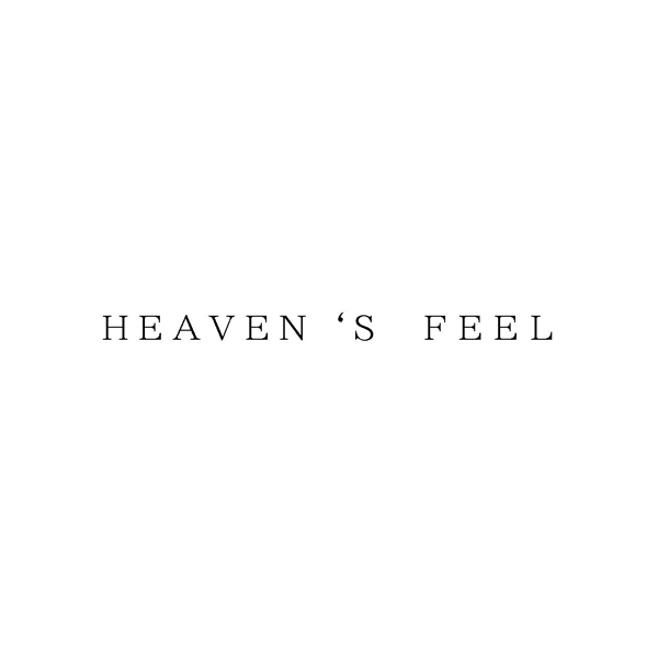 ＨＥＡＶＥＮ‘Ｓ　ＦＥＥＬ