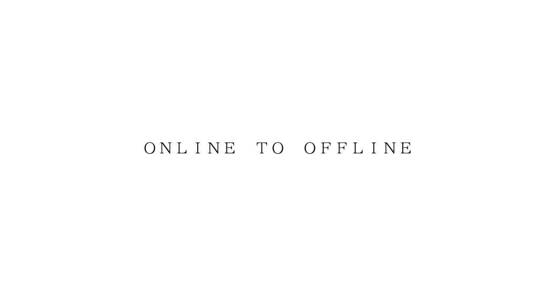 ＯＮＬＩＮＥ　ＴＯ　ＯＦＦＬＩＮＥ
