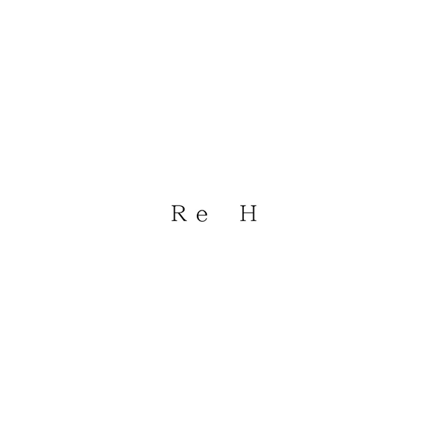 Ｒｅ　Ｈ