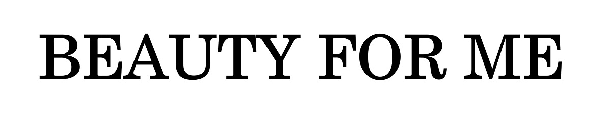 ＢＥＡＵＴＹ　ＦＯＲ　ＭＥ