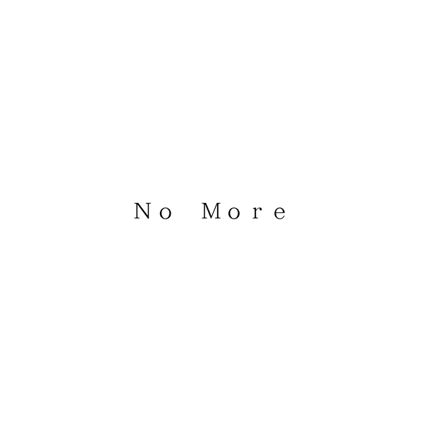 Ｎｏ　Ｍｏｒｅ