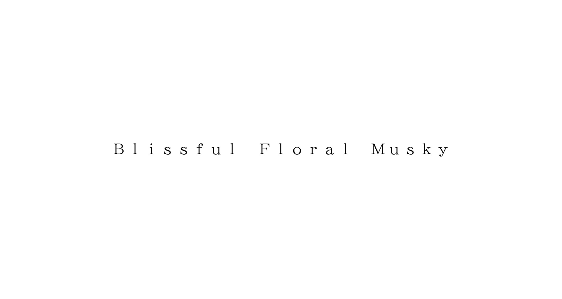 Ｂｌｉｓｓｆｕｌ　Ｆｌｏｒａｌ　Ｍｕｓｋｙ