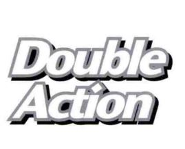 DOUBLE ACTION