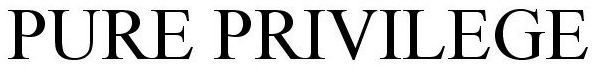 PURE PRIVILEGE