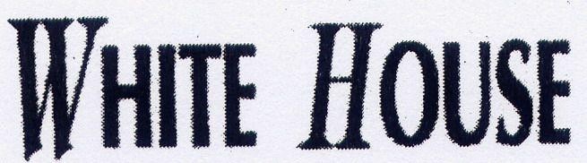 WHITE HOUSE ( in stylish font )