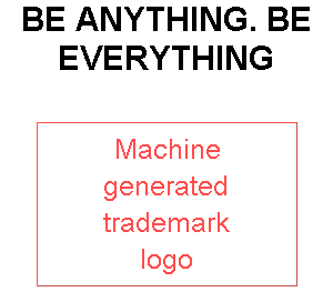 BE ANYTHING. BE EVERYTHING