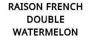 RAISON FRENCH DOUBLE WATERMELON