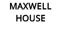 MAXWELL HOUSE
