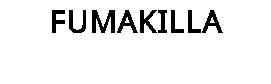 FUMAKILLA