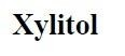 Xylitol