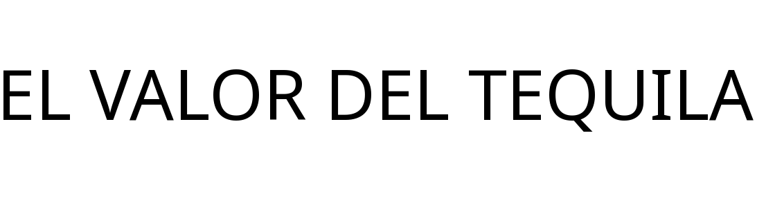 EL VALOR DEL TEQUILA