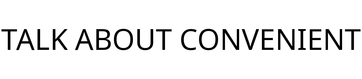 TALK ABOUT CONVENIENT