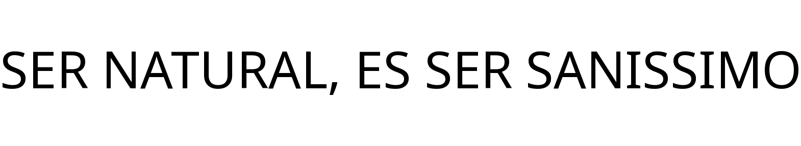 SER NATURAL, ES SER SANISSIMO
