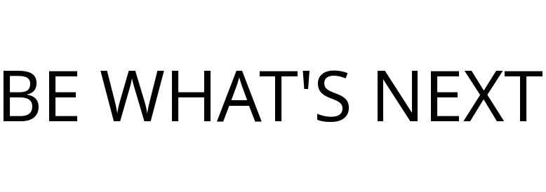 BE WHAT'S NEXT