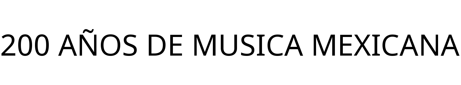 200 AÑOS DE MUSICA MEXICANA