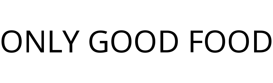ONLY GOOD FOOD