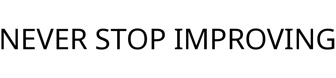 NEVER STOP IMPROVING