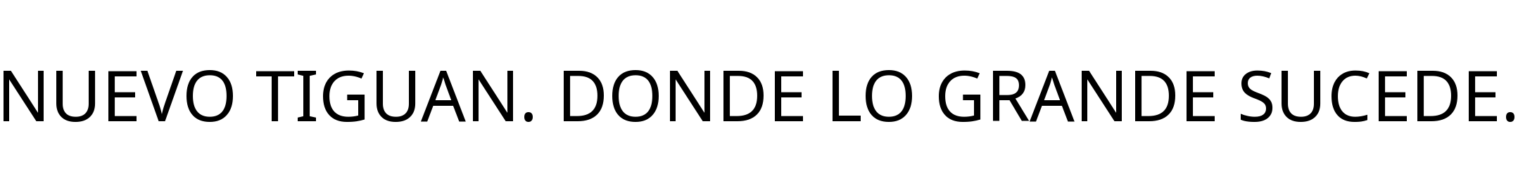 NUEVO TIGUAN. DONDE LO GRANDE SUCEDE.