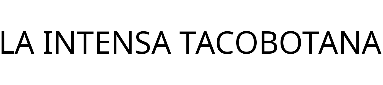 LA INTENSA TACOBOTANA