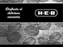 DISFRUTA EL DELICIOSO MOMENTO H-E-B