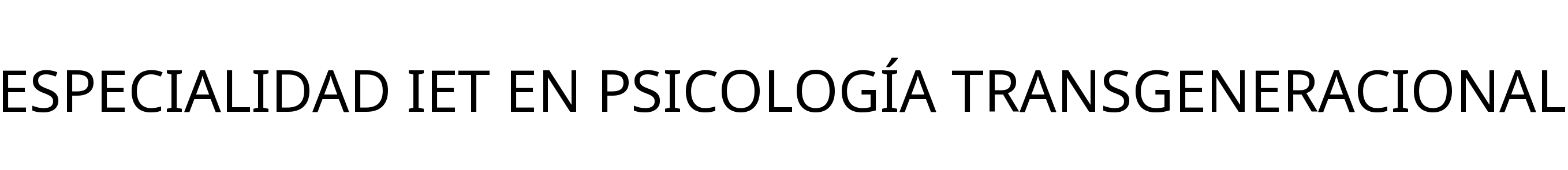 ESPECIALIDAD IET EN PSICOLOGÍA TRANSGENERACIONAL