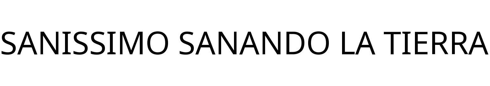 SANISSIMO SANANDO LA TIERRA