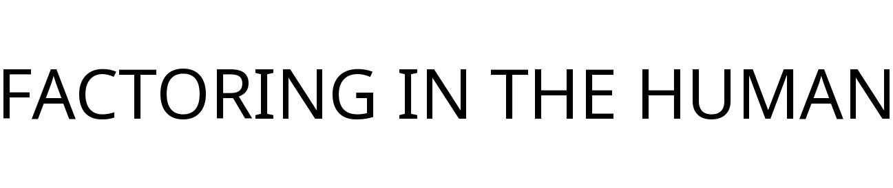 FACTORING IN THE HUMAN