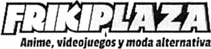 FRIKIPLAZA ANIME, VIDEOJUEGOS Y MODA ALTERNATIVA